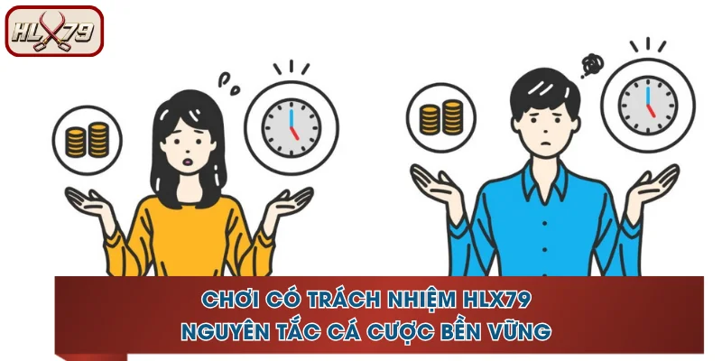 Chơi Có Trách Nhiệm HLX79 - Nguyên Tắc Cá Cược Bền Vững